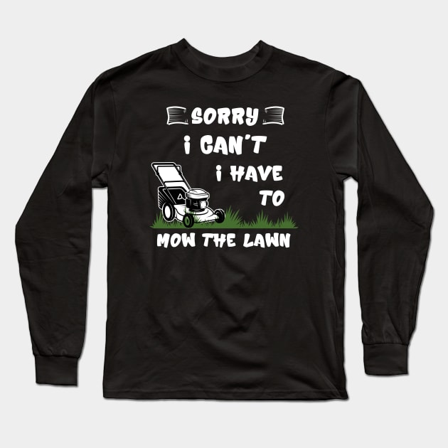 Sorry I Cant I Have To Mow The Lawn Funny Riding Mower Dad Long Sleeve T-Shirt by DesignergiftsCie